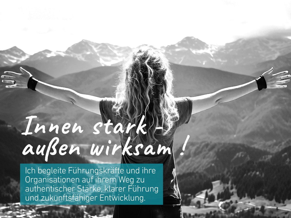 Innen stark - außen wirksam. Begleitung von Führungskräften auf ihrem Weg, sich selbst, Mitarbeitende und Organisationen authentisch, wirksam und zukunftsfähig zu führen. Managementberaterin und Coach, Ariane Pipke, München